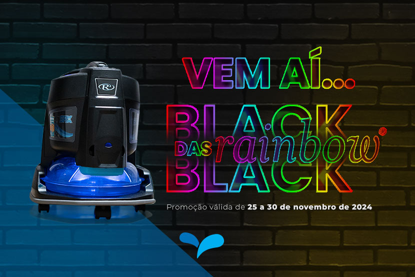 Por que comprar o Rainbow® na Black Friday?