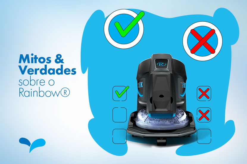 Mitos e verdades sobre o Rainbow® Mitos e verdades sobre o Rainbow®