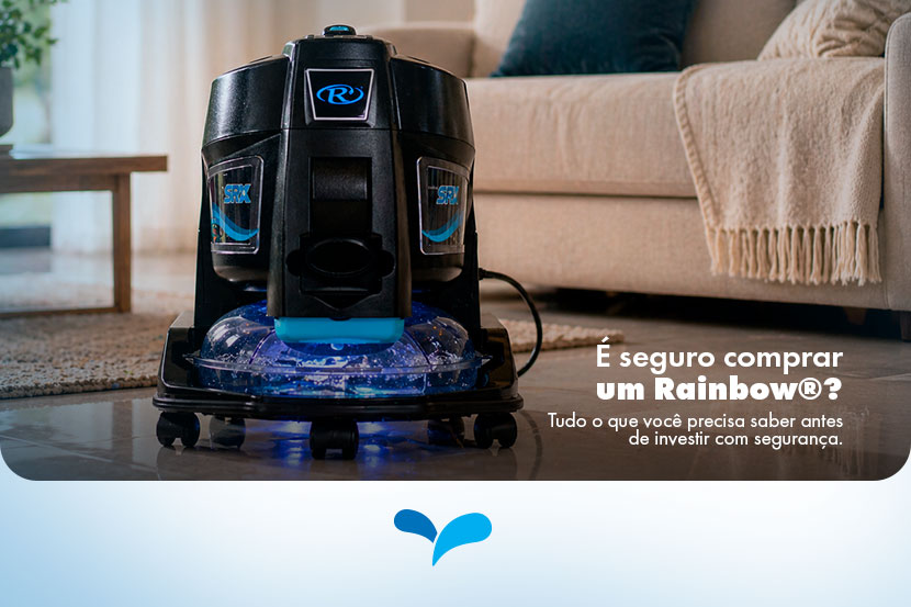 É seguro comprar um Rainbow®? Tudo que você precisa saber antes de decidir.