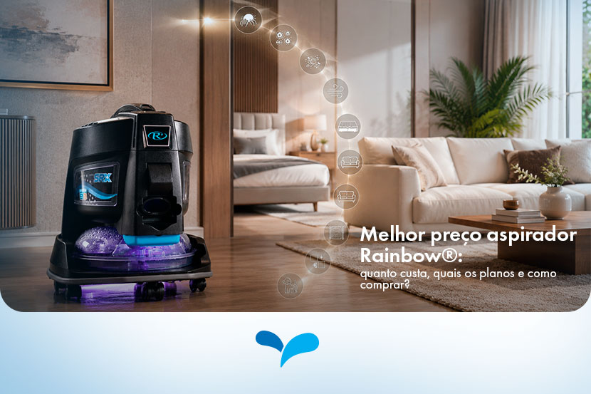 Melhor preço aspirador Rainbow®: quanto custa, quais os planos e como comprar?