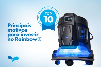 10 principais motivos para investir no aspirador Rainbow®